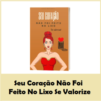 Seu Coração Não Foi Feito No Lixo Se Valorize